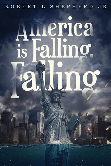 America Is Falling, Falling, Robert Shepherd