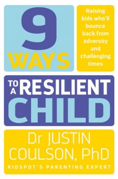 9 Ways to a Resilient Child, Justin Coulson