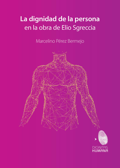 La dignidad de la persona en la obra de Elio Sgreccia, Marcelino Pérez Bermejo