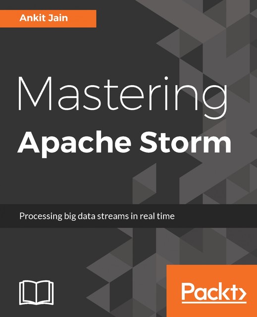 Mastering Apache Storm, Ankit Jain