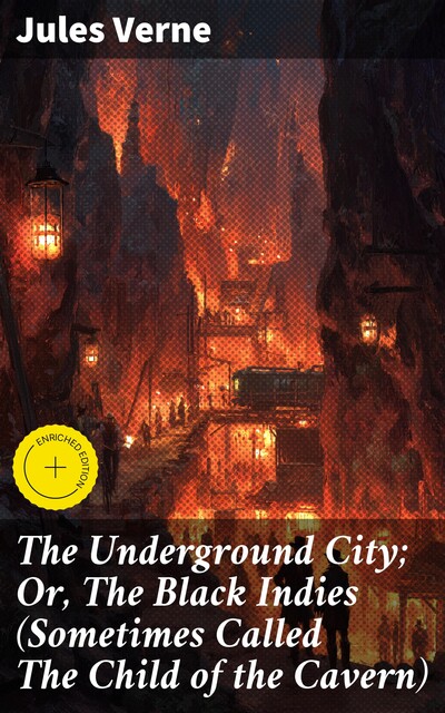 The Underground City; Or, The Black Indies (Sometimes Called The Child of the Cavern), Jules Verne
