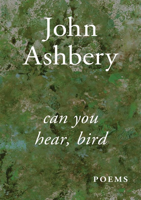 Can You Hear, Bird, John Ashbery