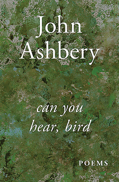 Can You Hear, Bird, John Ashbery