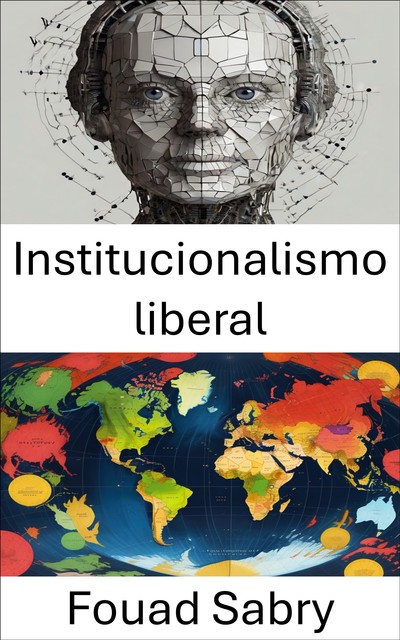 Institucionalismo liberal, Fouad Sabry