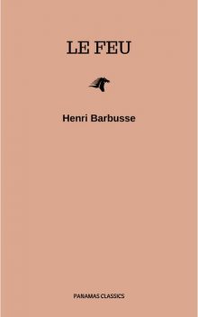 Le feu: Journal d'une escouade, Henri Barbusse