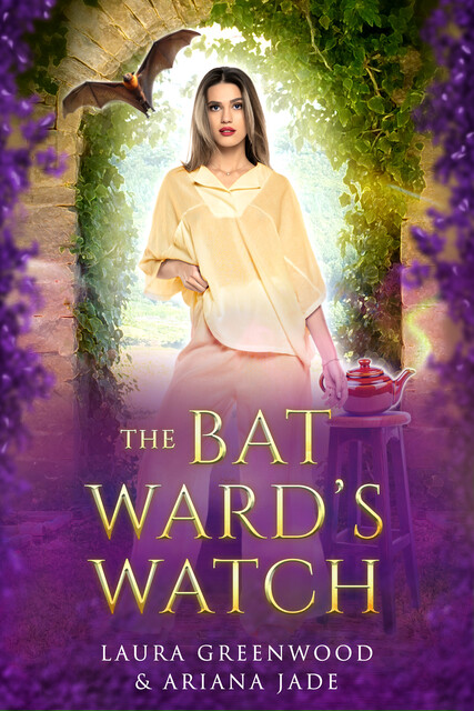 The Bat Ward's Watch, Laura Greenwood, Ariana Jade