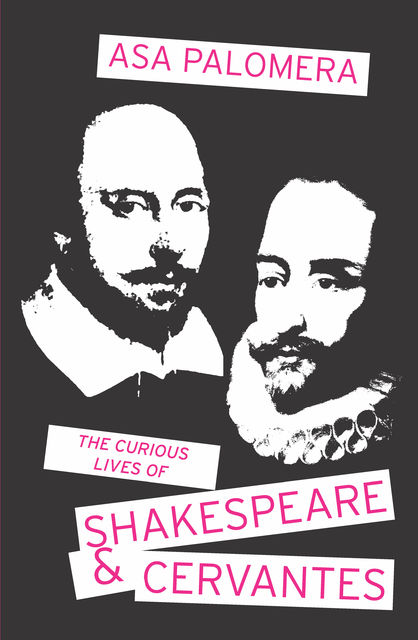 The Curious Lives of Shakespeare & Cervantes, Asa Palomera