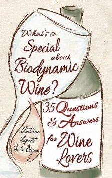 What's So Special About Biodynamic Wine?, Antoine Lepetit de la Bigne