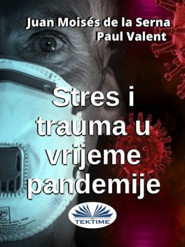 Stres I Trauma U Vrijeme Pandemije, Juan Moisés De La Serna, Paul Valent