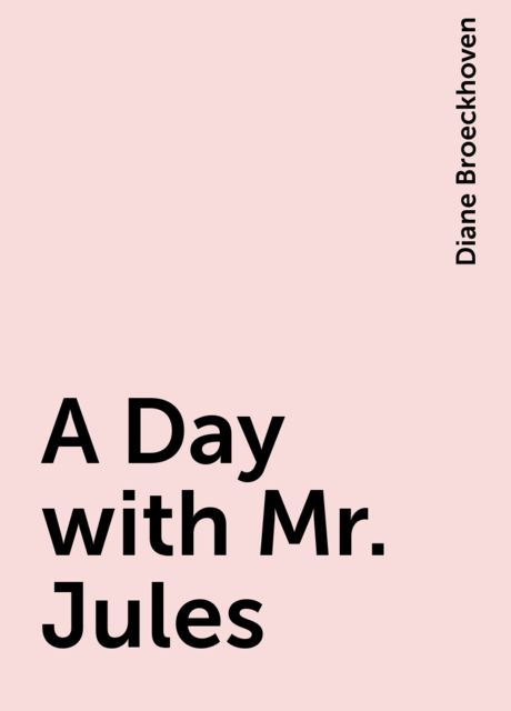 A Day with Mr. Jules, Diane Broeckhoven