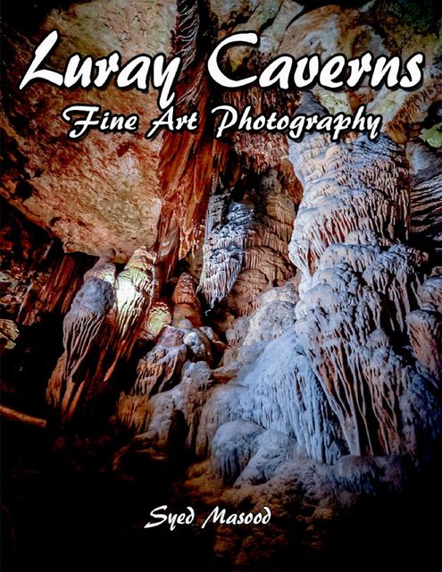 Luray Caverns: Fine Art Photograpy, Syed Masood
