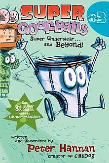 Super Goofballs, Book 3: Super Underwearand Beyond!, Peter Hannan