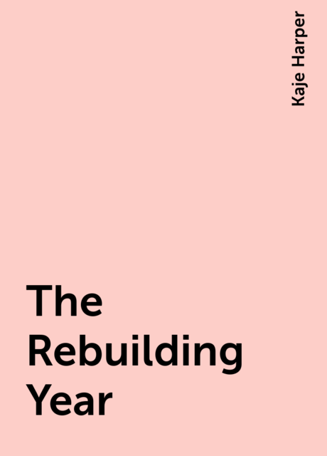 The Rebuilding Year, Kaje Harper