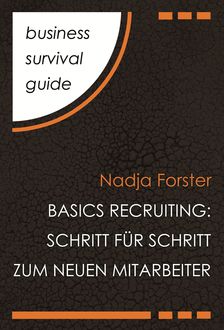 Business Survival Guide: Basics Recruiting, Nadja Forster