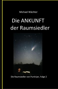 Die ANKUNFT der Raumsiedler, Michael Wächter
