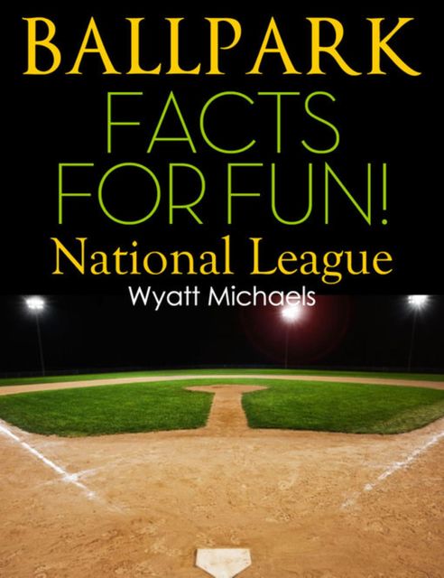 Ballpark Facts for Fun! National League, Wyatt Michaels