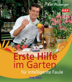 Erste Hilfe im Garten für intelligente Faule, Karl Ploberger
