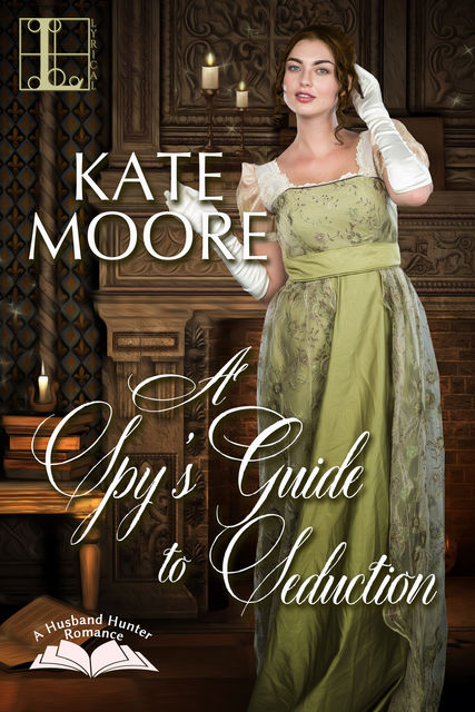A Spy's Guide to Seduction, Kate Moore