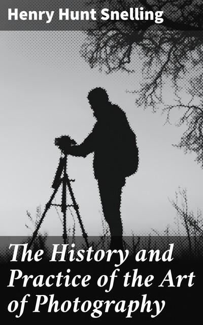 The History and Practice of the Art of Photography, Henry Hunt Snelling