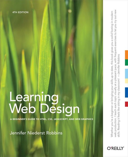 Learning Web Design: A Beginner’s Guide to HTML, CSS, JavaScript, and Web Graphics, Jennifer Niederst Robbins