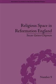 Religious Space in Reformation England, Susan Guinn-Chipman