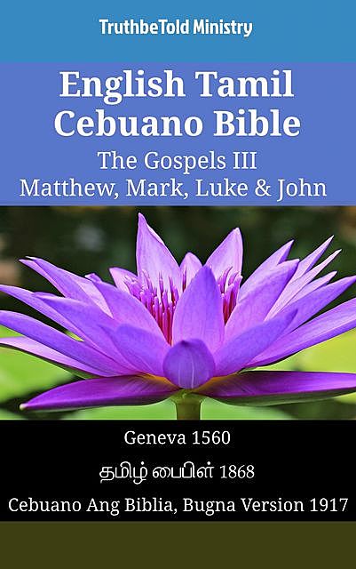 English Tamil Cebuano Bible – The Gospels III – Matthew, Mark, Luke & John, TruthBeTold Ministry