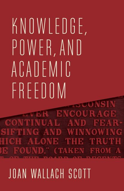 Knowledge, Power, and Academic Freedom, Joan Scott
