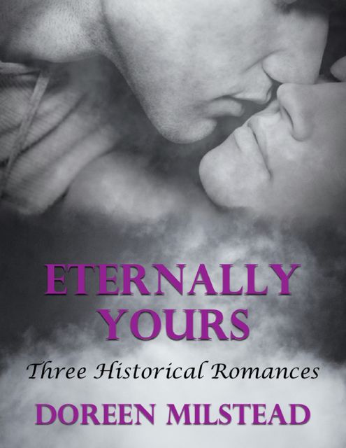 Eternally Yours: Three Historical Romances, Doreen Milstead