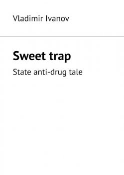 Sweet trap. State anti-drug tale, Vladimir Ivanov