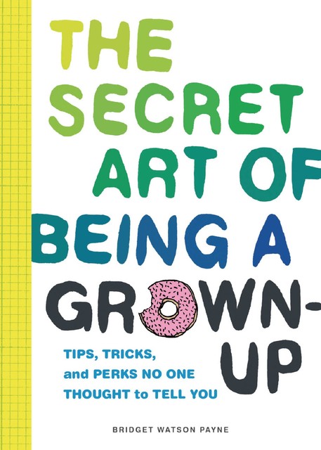 The Secret Art of Being a Grown-Up, Bridget Watson Payne