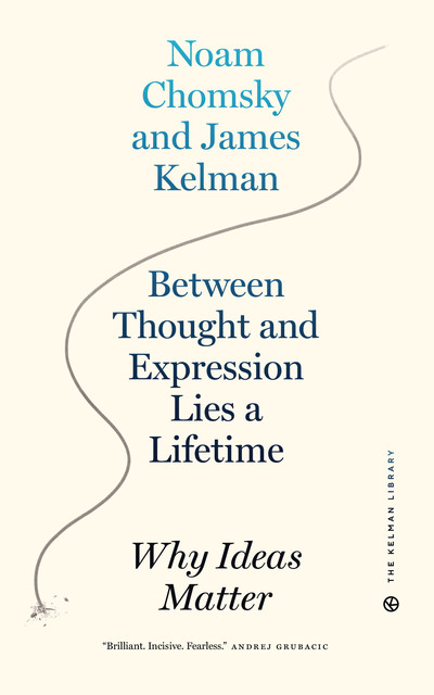 Between Thought and Expression Lies a Lifetime, Noam Chomsky, James Kelman