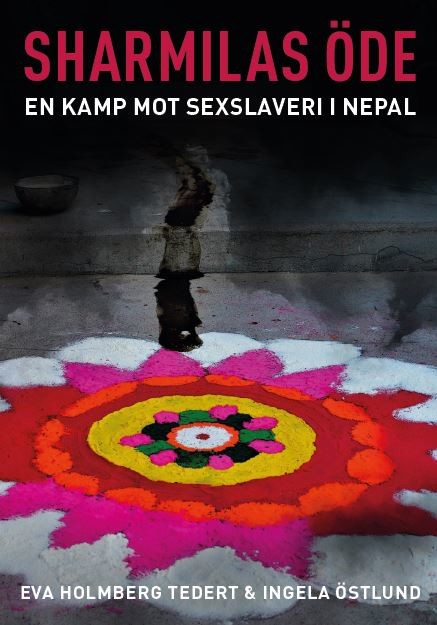 Sharmilas öde. En kamp mot sexslaveri i Nepal, Eva Holmberg Tedert, Ingela Östlund