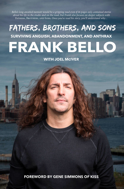 Fathers, Brothers, and Sons: Surviving Anguish, Abandonment, and Anthrax, Frank Bello