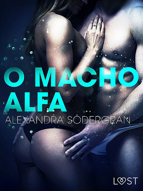 O Macho Alfa – Um Conto Erótico, Alexandra Södergran