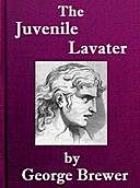 The Juvenile Lavater or, A Familiar Explanation of the Passions of Le Brun : Calculated for the Instruction and Entertainment of Young Persons : Interspersed with Moral and Amusing Tales, George Brewer