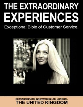 The Extraordinary Experiences – Exceptional Bible of Customer Service, Extraordinary Innovations Ltd