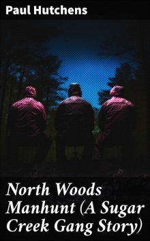 North Woods Manhunt A Sugar Creek Gang Story, Paul Hutchens