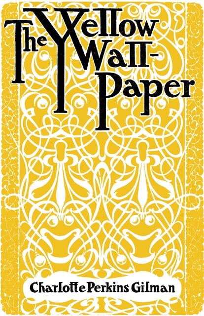 The Yellow Wallpaper, Charlotte Perkins Gilman