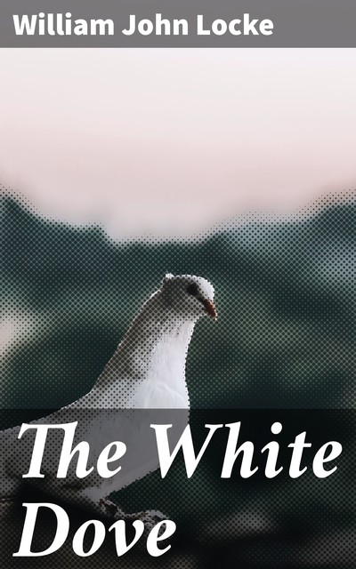 The White Dove, William John Locke
