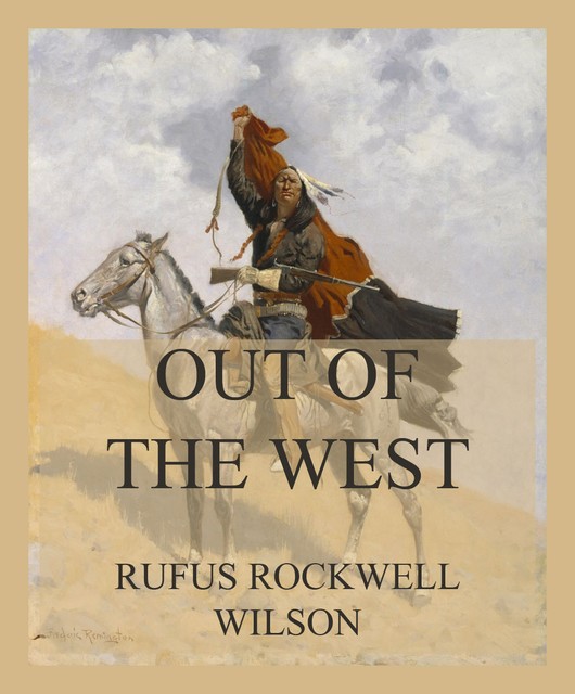 Out of the West, Rufus Rockwell Wilson