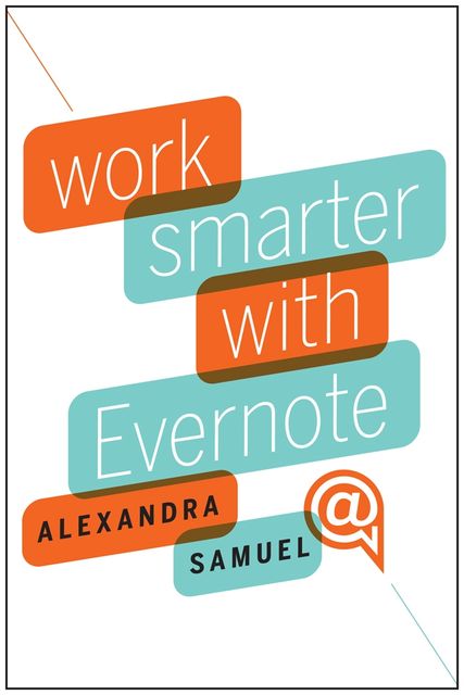 Work Smarter with Evernote, Alexandra Samuel