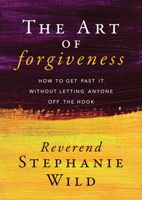 The Art of Forgiveness, Stephanie Wild