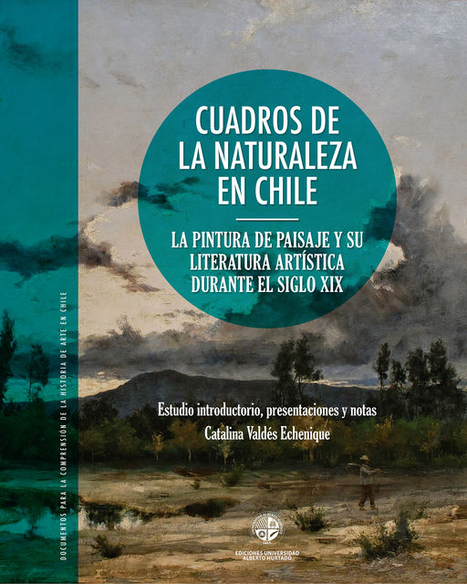Cuadros de la naturaleza. La pintura de paisaje y su literatura artística durante el siglo XX, Catalina Valdés