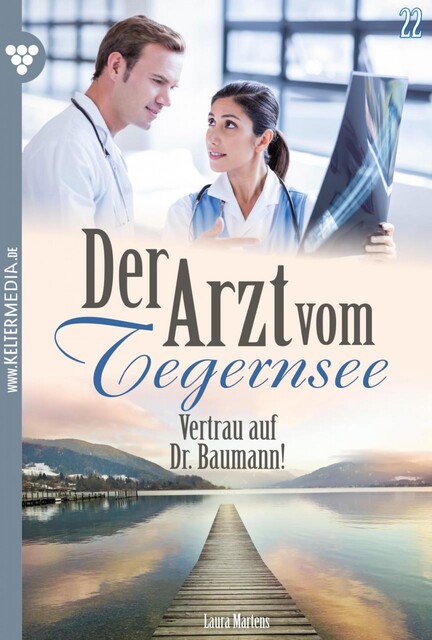 Der Arzt vom Tegernsee 22 – Arztroman, Laura Martens