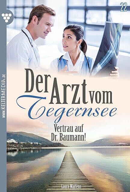 Der Arzt vom Tegernsee 22 – Arztroman, Laura Martens