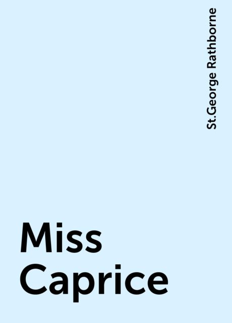 Miss Caprice, St.George Rathborne