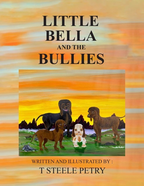 Little Bella and the Bullies, T Steele Petry