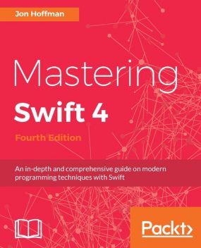 Mastering Swift 4 – Fourth Edition, 2017