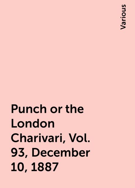 Punch or the London Charivari, Vol. 93, December 10, 1887, Various