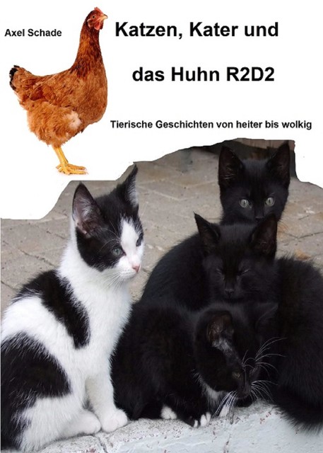 Katzen, Kater und das Huhn R2D2, Axel Schade